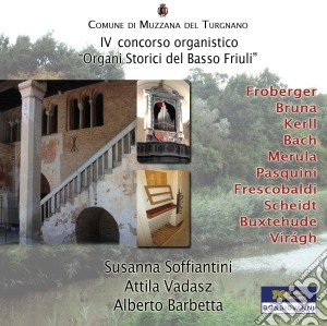 Organi Storici Del Basso Friuli: IV Concorso Organistico cd musicale di Musica Per Organo