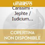 Carissimi - Jephte / Iudicium Extremum cd