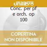 Conc. per pf e orch. op 100 cd