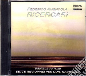 Federico Amendola / Daniele Patumi - Ricercari, Sette Improvvisi per Contrabbasso cd musicale di Amendola/patumi