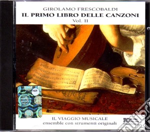 Girolamo Frescobaldi - Il Primo Libro Delle Canzoni Volume 2 cd musicale di Frescobaldi