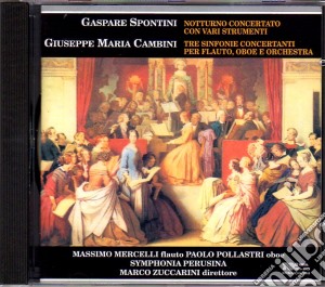 Giuseppe Cambini / Gaspare Spontini - Tre Sinfonie Concertanti Per Flauto, Oboe E Orchestra, Notturno Concertato Con Vari Strumenti cd musicale di Cambini/spontini