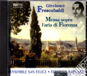 Girolamo Frescobaldi - Messa Sopra l'Aria Di Fiorenza cd musicale di Girolamo Frescobaldi