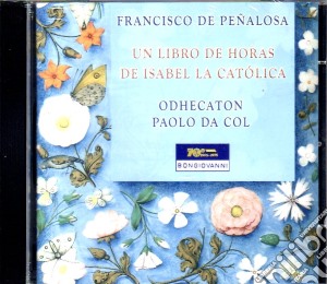 Francisco De Penalosa - Un Libro De Horas De Isabel La Catolica cd musicale di De Penalosa