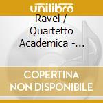 Ravel / Quartetto Academica - String Quartet cd