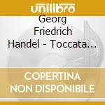 Georg Friedrich Handel - Toccata Per Organo Ii > Vi cd