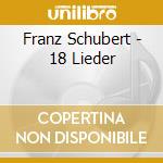 Franz Schubert - 18 Lieder