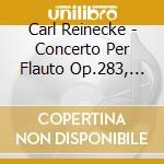 Carl Reinecke - Concerto Per Flauto Op.283, Ballata Per Flauto E Orchestra Op.288
