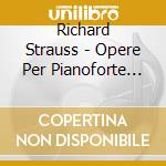 Richard Strauss - Opere Per Pianoforte (integrale) Vol.2 cd musicale di Strauss