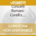 Concerti Romani: Corelli's Heritage And The Roman School