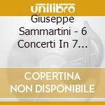 Giuseppe Sammartini - 6 Concerti In 7 Parti (Concerti Grossi Op.2) cd musicale di Giuseppe Sammartini