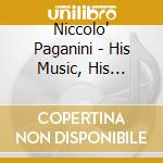 Niccolo' Paganini - His Music, His Instruments cd musicale di Niccolo' Paganini