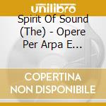 Spirit Of Sound (The) - Opere Per Arpa E Percussioni cd musicale di Spirit Of Sound (The)