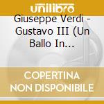 Giuseppe Verdi - Gustavo III (Un Ballo In Maschera) (3 Cd) cd
