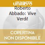 Roberto Abbado: Vive Verdi! cd