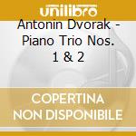 Antonin Dvorak - Piano Trio Nos. 1 & 2 cd