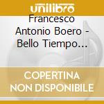 Francesco Antonio Boero - Bello Tiempo Passato cd