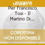 Pier Francesco Tosi - Il Martirio Di Santa Caterina cd