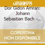 Dor Gidon Amran: Johann Sebastian Bach - Suites Nos. 1, 2, 3 On The Mandocello cd