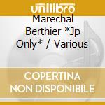 Marechal Berthier *Jp Only* / Various cd
