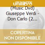 (Music Dvd) Giuseppe Verdi - Don Carlo (2 Dvd) cd