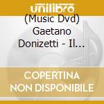 (Music Dvd) Gaetano Donizetti - Il Borgomastro Di Saardam (Melodramma Giocoso) cd