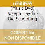 (Music Dvd) Joseph Haydn - Die Schopfung cd