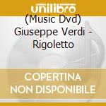 (Music Dvd) Giuseppe Verdi - Rigoletto cd