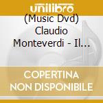 (Music Dvd) Claudio Monteverdi - Il Ritorno D'Ulisse In Patria (2 Dvd) cd