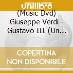 (Music Dvd) Giuseppe Verdi - Gustavo III (Un Ballo In Maschera) cd