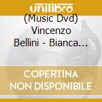 (Music Dvd) Vincenzo Bellini - Bianca E Fernando cd