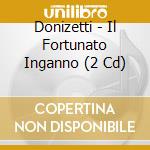 Donizetti - Il Fortunato Inganno (2 Cd) cd