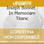 Joseph Bonnet - In Memoriam Titanic cd musicale di Joseph Bonnet