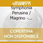 Symphonia Perusina / Magrino - Cantico Delle Creature E Music cd musicale