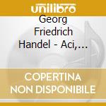 Georg Friedrich Handel - Aci, Galatea E Polifemo cd