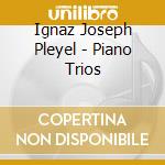 Ignaz Joseph Pleyel - Piano Trios cd musicale di Ignaz Joseph Pleyel