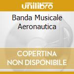 Banda Musicale Aeronautica cd