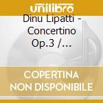 Dinu Lipatti - Concertino Op.3 / Klavierwerke cd musicale di Dinu Lipatti