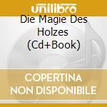 Die Magie Des Holzes (Cd+Book) cd