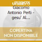 Giacomo Antonio Perti - gesu' Al Sepolcro cd