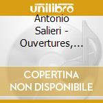 Antonio Salieri - Ouvertures, Scherzi, Etc.. cd musicale di Salieri