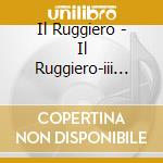 Il Ruggiero - Il Ruggiero-iii Libro De' Varie Sonate