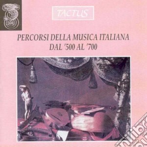 Percorsi Della Musica Italiana Dal '500 Al '700 cd musicale di Artisti Vari