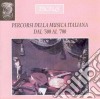 Percorsi Della Musica Italiana Dal '500 Al '700 cd