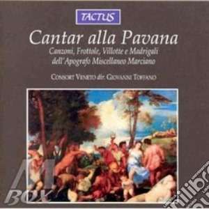 Consort Veneto - Cantar Alla Pavana: Canzoni, Frottole, Villotte E Madrigali cd musicale di Artisti Vari