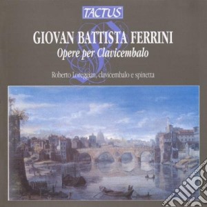 Giovan Battista Ferrini - Opere Per Clavicembalo cd musicale di Ferrini giovan batti
