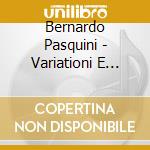 Bernardo Pasquini - Variationi E Partite