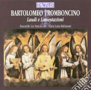 Bartolomeo Tromboncino - Laudi E Lamentazioni cd musicale di Ensemble Les Nations