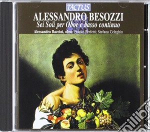 Alessandro Besozzi - Sei Soli Per Oboe E Basso Continuo cd musicale di Alessandro Besozzi