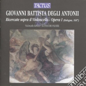 Giovanni Battista Degli Antonii - Ricercate Per Violoncello cd musicale di Degli antonii giovann